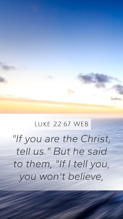Luke 22:67 WEB Bible Verse Image