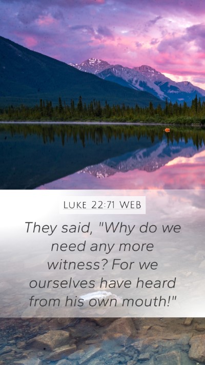 Luke 22:71 WEB Bible Verse Image