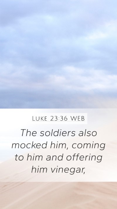 Luke 23:36 WEB Mobile Phone Wallpaper - The soldiers also mocked him, coming to him and - Mobile Bible Verse Wallpaper