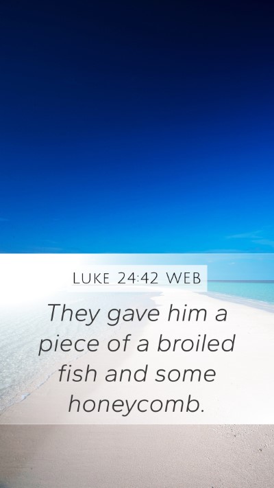 Luke 24:42 WEB Mobile Phone Wallpaper - They gave him a piece of a broiled fish and some - Mobile Bible Verse Wallpaper