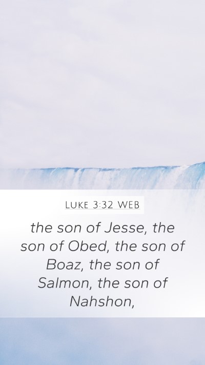 Luke 3:32 WEB Mobile Phone Wallpaper - the son of Jesse, the son of Obed, the son of - Mobile Bible Verse Wallpaper