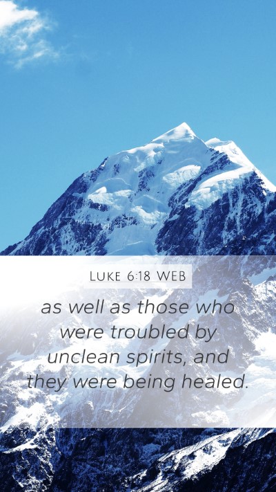 Luke 6:18 WEB Mobile Phone Wallpaper - as well as those who were troubled by unclean - Mobile Bible Verse Wallpaper