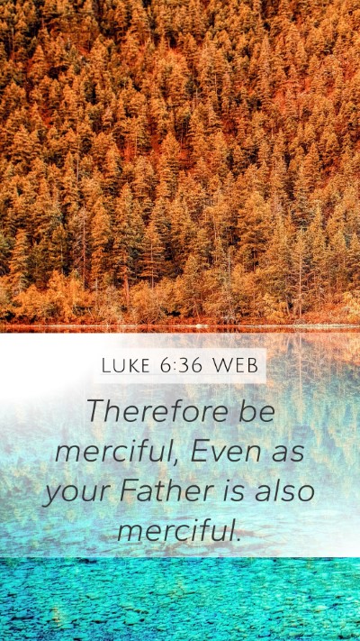Luke 6:36 WEB Bible Verse Image