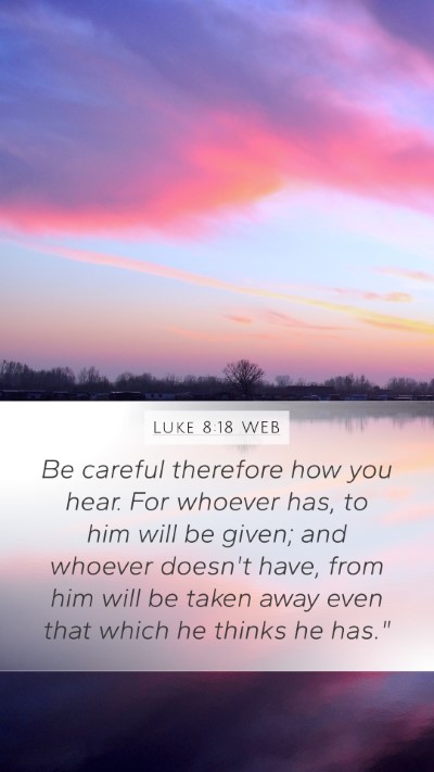 Luke 8:18 WEB Bible Verse Image