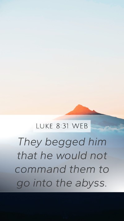 Luke 8:31 WEB Mobile Phone Wallpaper - They begged him that he would not command them to - Mobile Bible Verse Wallpaper