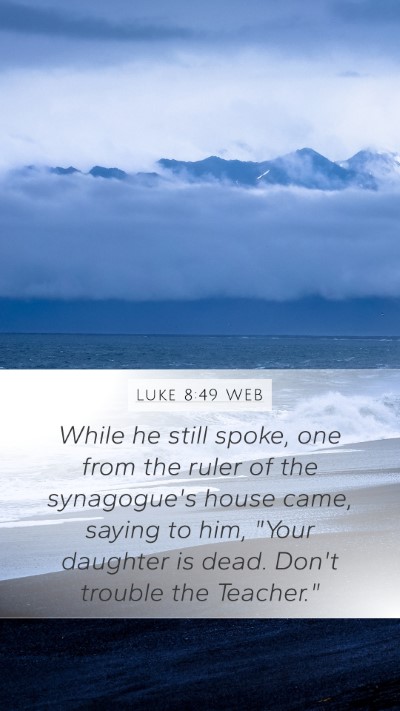 Luke 8:49 WEB Bible Verse Image
