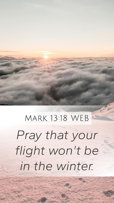 Mark 13:18 WEB Mobile Phone Wallpaper - Pray that your flight won't be in the - Mobile Bible Verse Wallpaper