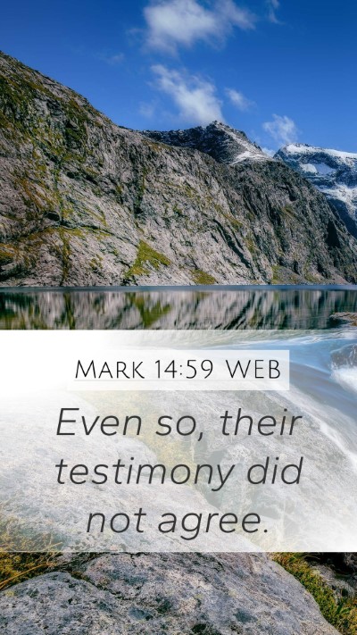 Mark 14:59 WEB Mobile Phone Wallpaper - Even so, their testimony did not - Mobile Bible Verse Wallpaper