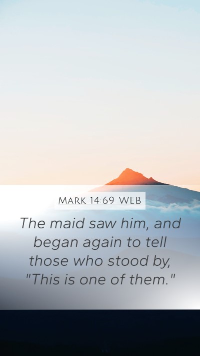 Mark 14:69 WEB Mobile Phone Wallpaper - The maid saw him, and began again to tell those - Mobile Bible Verse Wallpaper