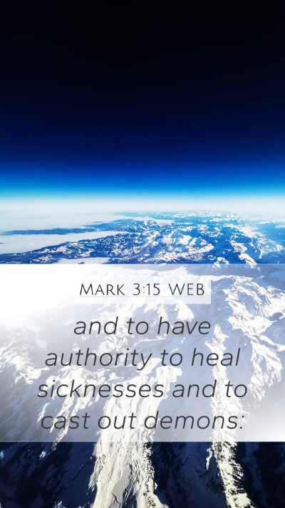 Mark 3:15 WEB Mobile Phone Wallpaper - and to have authority to heal sicknesses and to - Mobile Bible Verse Wallpaper