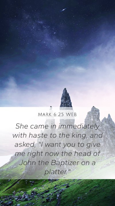 Mark 6:25 WEB Mobile Phone Wallpaper - She came in immediately with haste to the king, - Mobile Bible Verse Wallpaper