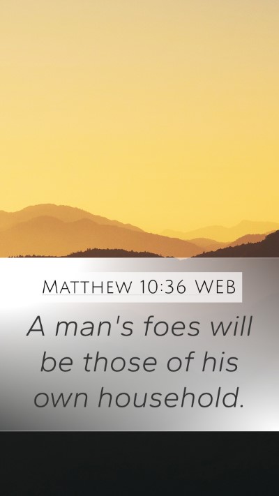 Matthew 10:36 WEB Mobile Phone Wallpaper - A man's foes will be those of his own - Mobile Bible Verse Wallpaper