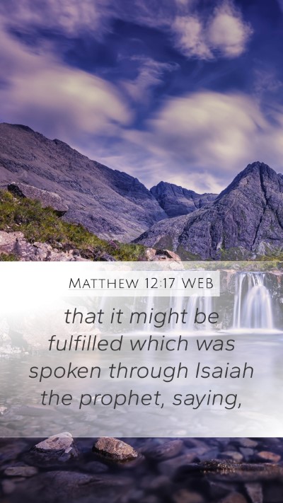 Matthew 12:17 WEB Mobile Phone Wallpaper - that it might be fulfilled which was spoken - Mobile Bible Verse Wallpaper