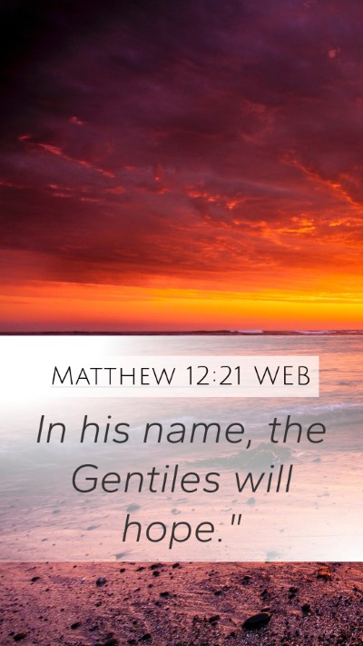 Matthew 12:21 WEB Mobile Phone Wallpaper - In his name, the Gentiles will - Mobile Bible Verse Wallpaper