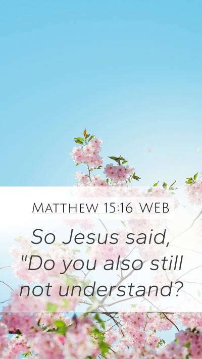 Matthew 15:16 WEB Mobile Phone Wallpaper - So Jesus said, 