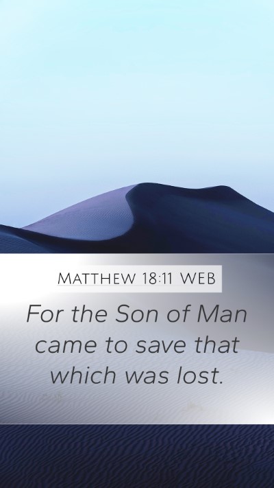 Matthew 18:11 WEB Mobile Phone Wallpaper - For the Son of Man came to save that which was - Mobile Bible Verse Wallpaper