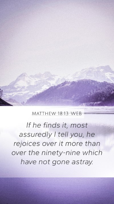 Matthew 18:13 WEB Mobile Phone Wallpaper - If he finds it, most assuredly I tell you, he - Mobile Bible Verse Wallpaper