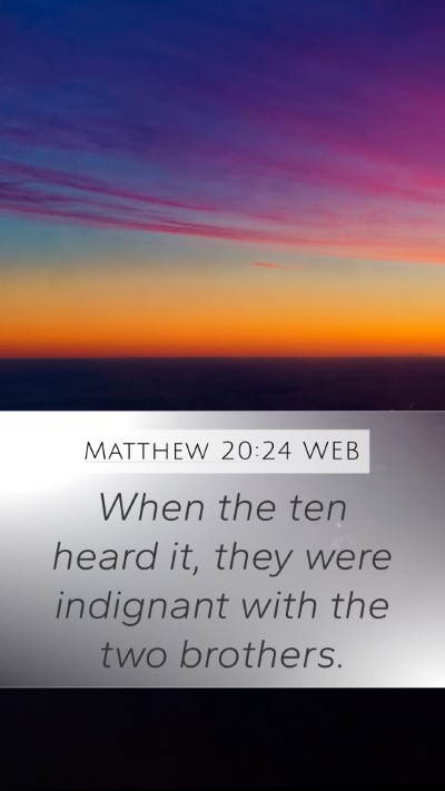 Matthew 20:24 WEB Mobile Phone Wallpaper - When the ten heard it, they were indignant with - Mobile Bible Verse Wallpaper