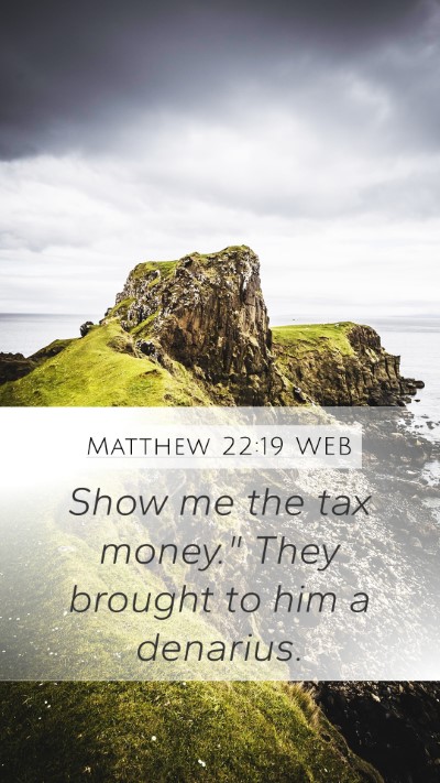 Matthew 22:19 WEB Bible Verse Image