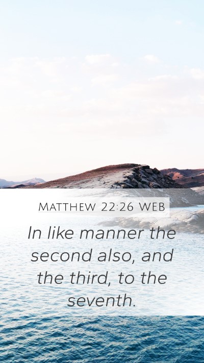 Matthew 22:26 WEB Mobile Phone Wallpaper - In like manner the second also, and the third, to - Mobile Bible Verse Wallpaper