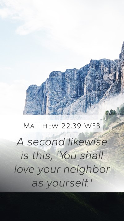 Matthew 22:39 WEB Mobile Phone Wallpaper - A second likewise is this, 'You shall love your - Mobile Bible Verse Wallpaper