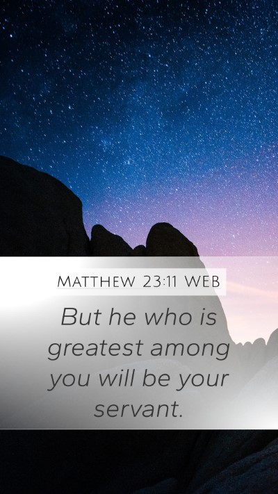 Matthew 23:11 WEB Mobile Phone Wallpaper - But he who is greatest among you will be your - Mobile Bible Verse Wallpaper