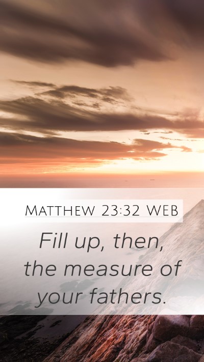 Matthew 23:32 WEB Bible Verse Image