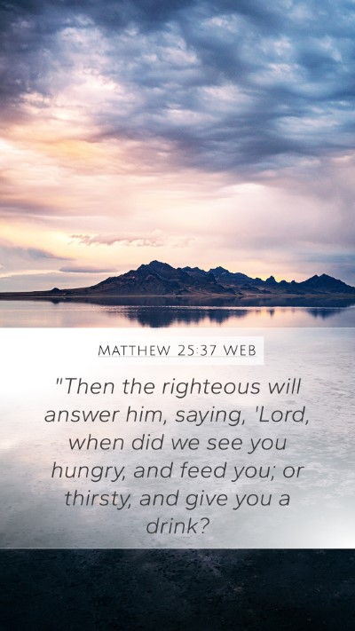 Matthew 25:37 WEB Mobile Phone Wallpaper - 