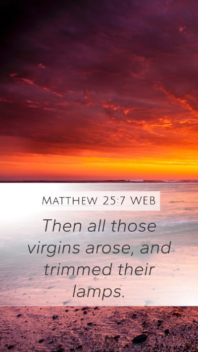 Matthew 25:7 WEB Mobile Phone Wallpaper - Then all those virgins arose, and trimmed their - Mobile Bible Verse Wallpaper