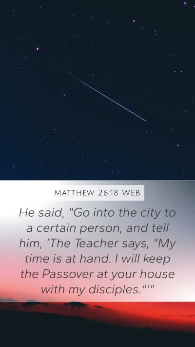 Matthew 26:18 WEB Bible Verse Image
