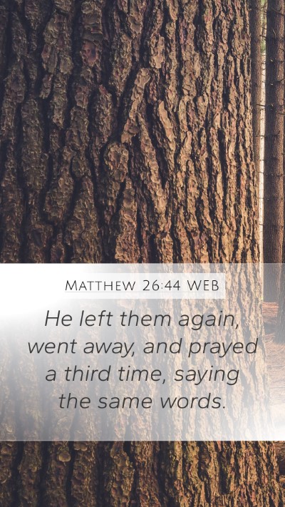 Matthew 26:44 WEB Mobile Phone Wallpaper - He left them again, went away, and prayed a third - Mobile Bible Verse Wallpaper