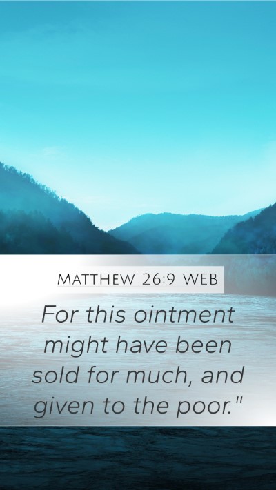 Matthew 26:9 WEB Mobile Phone Wallpaper - For this ointment might have been sold for much, - Mobile Bible Verse Wallpaper