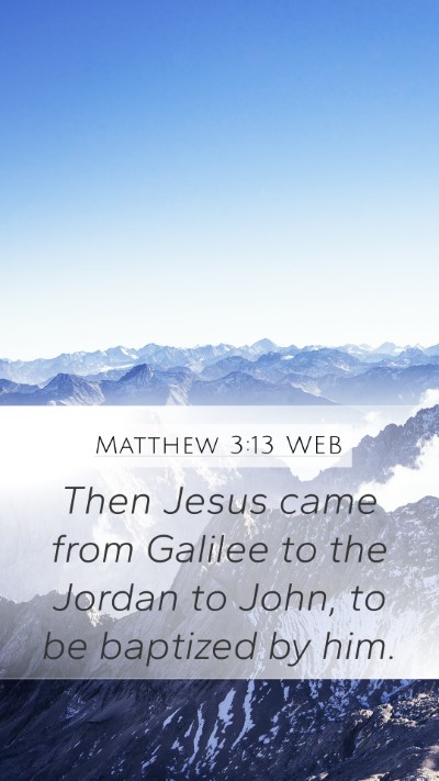 Matthew 3:13 WEB Mobile Phone Wallpaper - Then Jesus came from Galilee to the Jordan to - Mobile Bible Verse Wallpaper