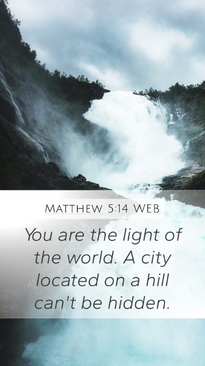 Matthew 5:14 WEB Mobile Phone Wallpaper - You are the light of the world. A city located on - Mobile Bible Verse Wallpaper