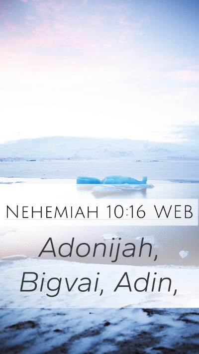 Nehemiah 10:16 WEB Mobile Phone Wallpaper - Adonijah, Bigvai, - Mobile Bible Verse Wallpaper