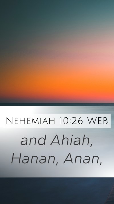 Nehemiah 10:26 WEB Mobile Phone Wallpaper - and Ahiah, Hanan, - Mobile Bible Verse Wallpaper