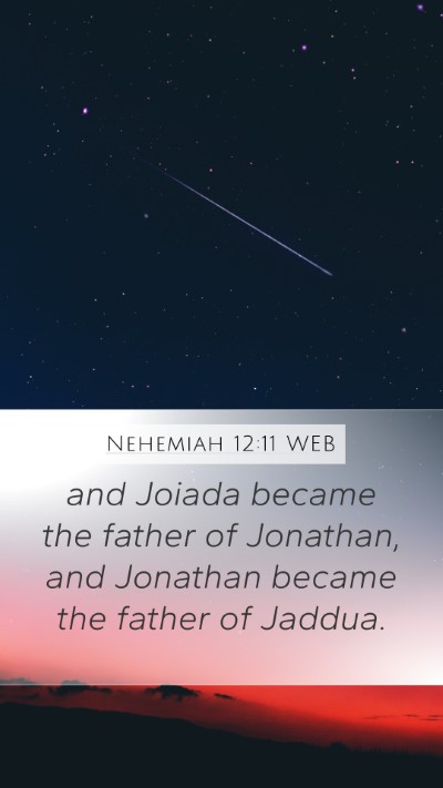 Nehemiah 12:11 WEB Mobile Phone Wallpaper - and Joiada became the father of Jonathan, and - Mobile Bible Verse Wallpaper