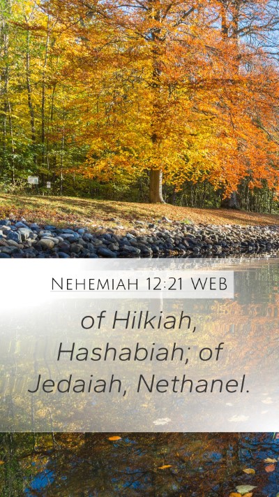 Nehemiah 12:21 WEB Mobile Phone Wallpaper - of Hilkiah, Hashabiah; of Jedaiah, - Mobile Bible Verse Wallpaper