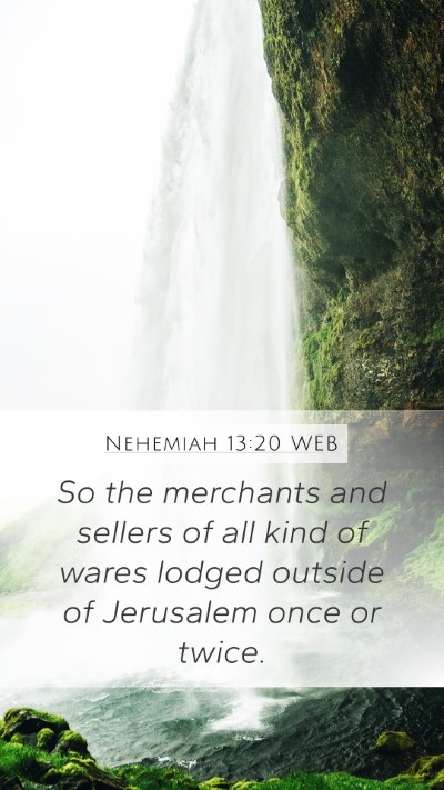 Nehemiah 13:20 WEB Mobile Phone Wallpaper - So the merchants and sellers of all kind of wares - Mobile Bible Verse Wallpaper