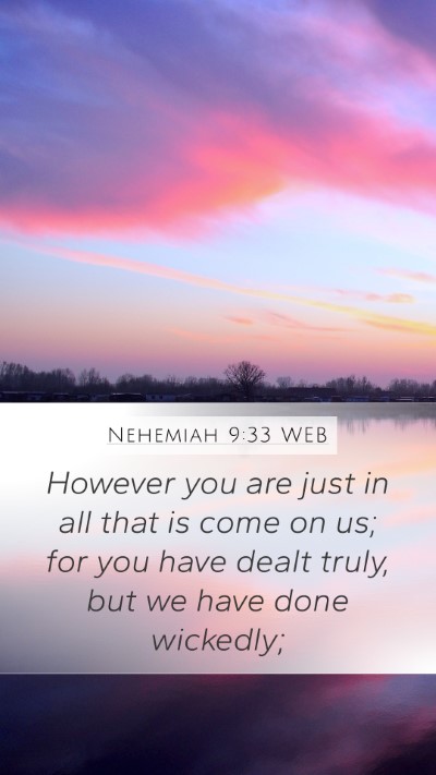 Nehemiah 9:33 WEB Bible Verse Image