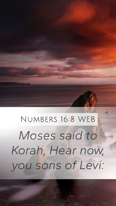 Numbers 16:8 WEB Mobile Phone Wallpaper - Moses said to Korah, Hear now, you sons of - Mobile Bible Verse Wallpaper