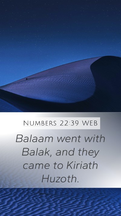Numbers 22:39 WEB Mobile Phone Wallpaper - Balaam went with Balak, and they came to Kiriath - Mobile Bible Verse Wallpaper