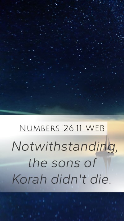 Numbers 26:11 WEB Mobile Phone Wallpaper - Notwithstanding, the sons of Korah didn't - Mobile Bible Verse Wallpaper