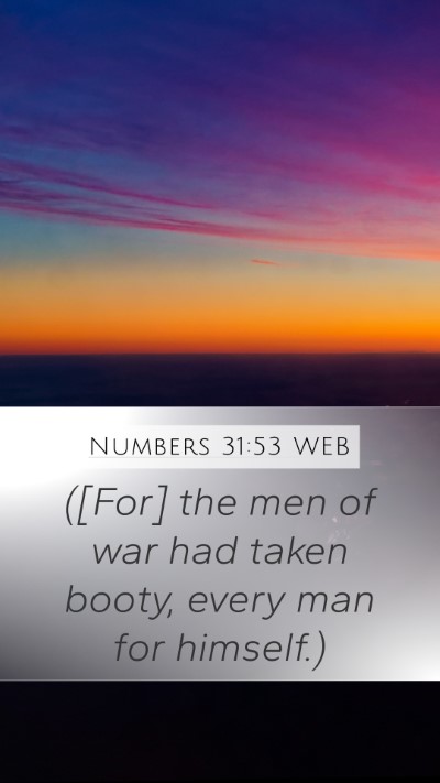 Numbers 31:53 WEB Mobile Phone Wallpaper - ([For] the men of war had taken booty, every man - Mobile Bible Verse Wallpaper