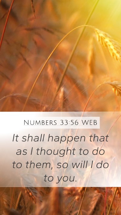 Numbers 33:56 WEB Mobile Phone Wallpaper - It shall happen that as I thought to do to them, - Mobile Bible Verse Wallpaper