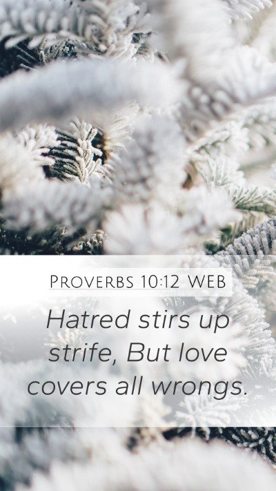 Proverbs 10:12 WEB Mobile Phone Wallpaper - Hatred stirs up strife, But love covers all - Mobile Bible Verse Wallpaper