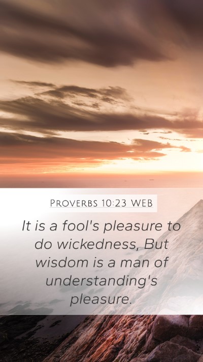 Proverbs 10:23 WEB Mobile Phone Wallpaper - It is a fool's pleasure to do wickedness, But - Mobile Bible Verse Wallpaper