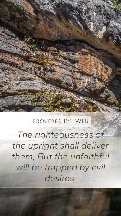 Proverbs 11:6 WEB Mobile Phone Wallpaper - The righteousness of the upright shall deliver - Mobile Bible Verse Wallpaper