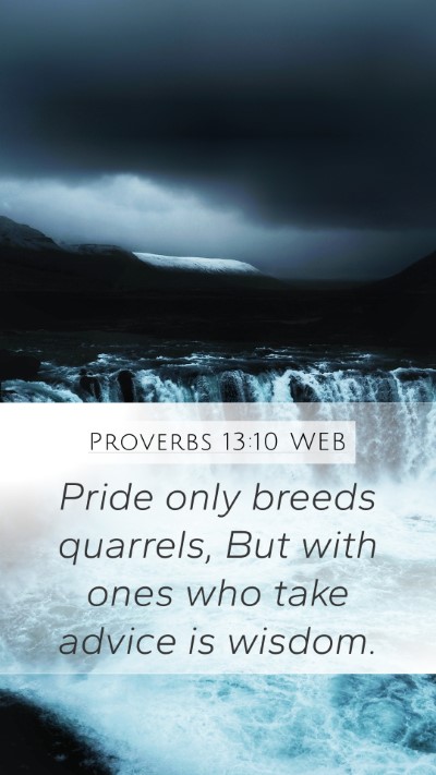 Proverbs 13:10 WEB Mobile Phone Wallpaper - Pride only breeds quarrels, But with ones who - Mobile Bible Verse Wallpaper