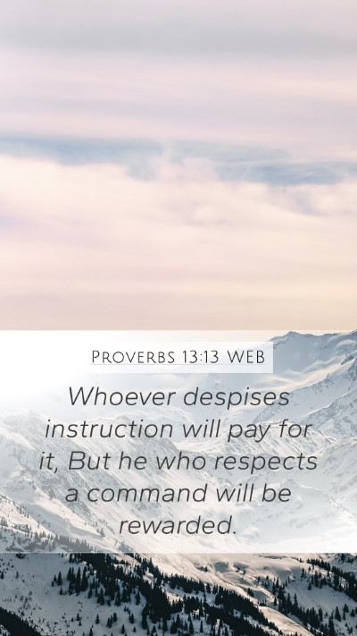 Proverbs 13:13 WEB Mobile Phone Wallpaper - Whoever despises instruction will pay for it, But - Mobile Bible Verse Wallpaper
